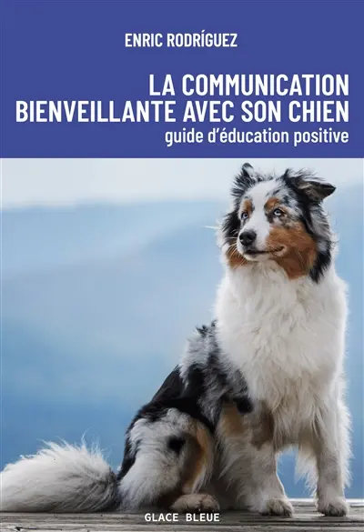 La communication bienveillante avec son chien : guide d'éducation positive