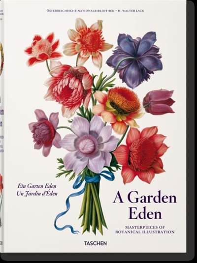 Ein Garten Eden : Meisterwerke der botanischen Illustration. Garden Eden : masterpieces of botanical illustration. Un jardin d'Eden : chefs-d'oeuvre de l'illustration botanique