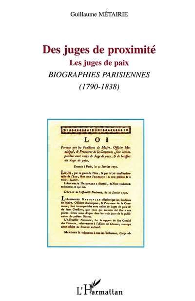 Des juges de proximité : les juges de paix : biographies parisiennes (1790-1838)