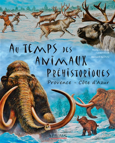Au temps des animaux préhistoriques : Provence, Côte d'Azur