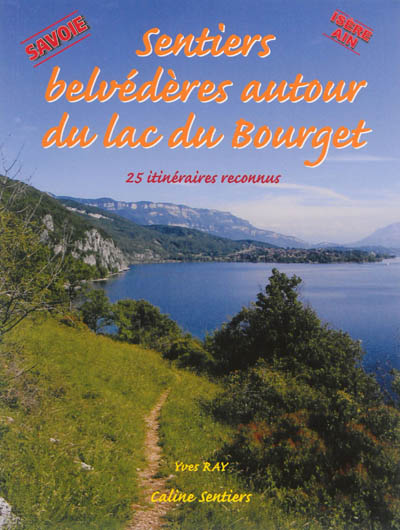 Sentiers belvédères autour du lac du Bourget, Savoie, Isère, Ain : de la randonnée familiale à la randonnée sportive : 25 itinéraires reconnus