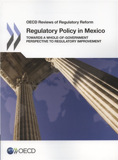 Regulatory policy in Mexico : towards a whole-of-government perspective to regulatory improvement