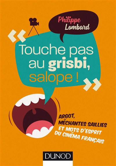 Touche pas au grisbi, salope ! : argot, méchantes saillies et mots d'esprit du cinéma français