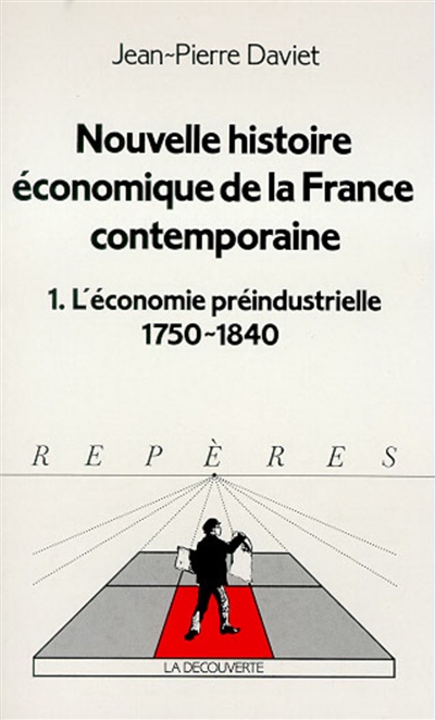 Nouvelle histoire économique de la France contemporaine. Vol. 1. L'économie préindustrielle : 1750-1840
