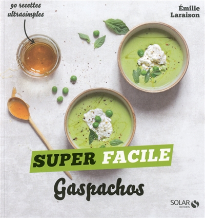 Gaspachos : 90 recettes ultrasimples