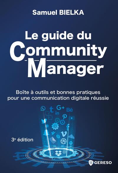 Le guide du community manager : boîte à outils et bonnes pratiques pour une communication digitale réussie
