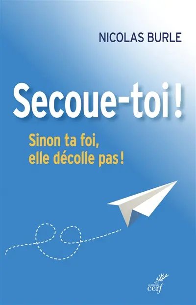 Secoue-toi ! : sinon ta foi, elle décolle pas !