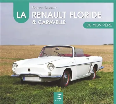 La Renault Floride & Caravelle de mon père La Renault Floride & Caravelle de mon père