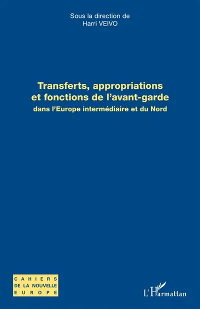 Transferts, appropriations et fonctions de l'avant-garde dans l'Europe intermédiaire et du Nord