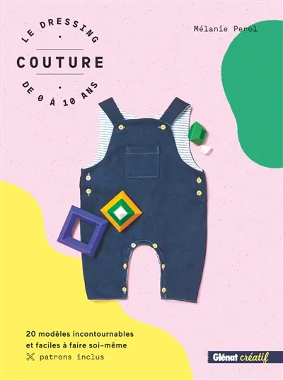 Le dressing couture de 0 à 10 ans : 20 modèles incontournables et faciles à faire soi-même
