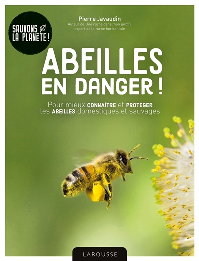 Abeilles en danger ! : pour mieux connaître et protéger les abeilles domestiques et sauvages