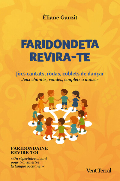 Faridondeta, revira-te ! : jocs cantats, rodas, coblets de dançar. Faridondaine, revire-toi ! : jeux chantés, rondes, couplets à danser
