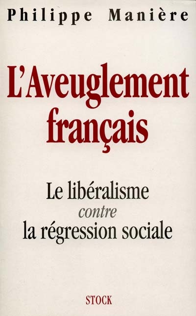 L'aveuglement français : le libéralisme contre la régression sociale