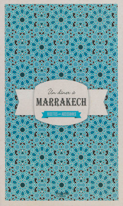 Un dîner à Marrakech : recettes et accessoires