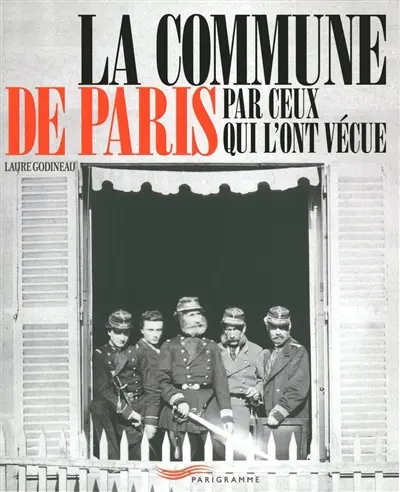 La Commune de Paris par ceux qui l'ont vécue