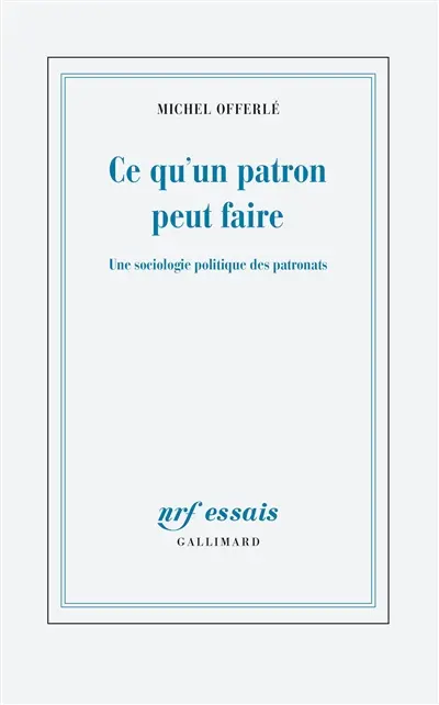 Ce qu'un patron peut faire : une sociologie politique des patronats