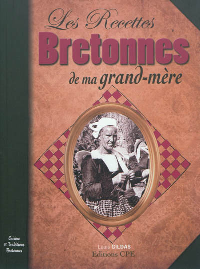 Les recettes bretonnes de ma grand-mère : cuisine et traditions bretonnes. Levr ar vamm-gozh lipouz