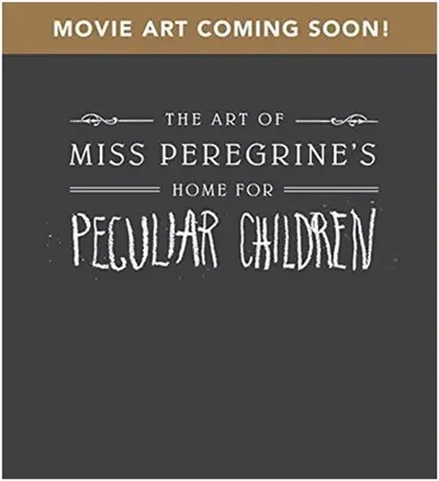 The Art of Miss Peregrine´s Home for Peculiar Children