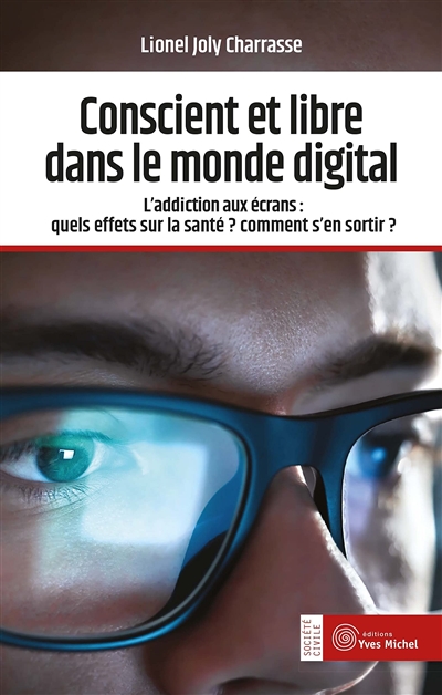 couverture du livre Conscient et libre dans le monde digital : l'addiction aux écrans : quels effets sur la santé ? Comment s'en sortir ?