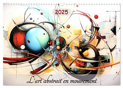 L'art abstrait en mouvement (Calendrier mural 2025 DIN A3 vertical), CALVENDO calendrier mensuel : Ce calendrier vous emmènera dans un voyage visuel à travers l'art abstrait contemporain. Des compositions uniques qui éveilleront vos sens.