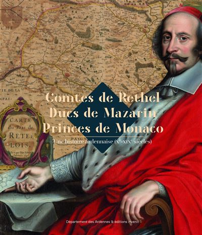 Comtes de Rethel, ducs de Mazarin, princes de Monaco : une histoire ardennaise (Xe-XIXe siècle) : exposition, Charleville-Mézières, musée de l'Ardenne, du 7 mars au 8 juin 2025