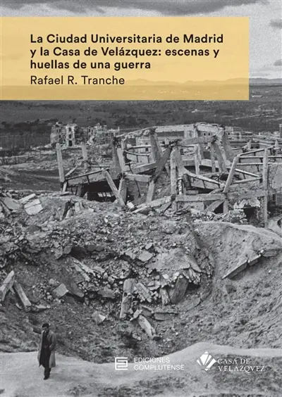 La ciudad universitaria de Madrid y la Casa de Velazquez : escenas y huellas de una guerra