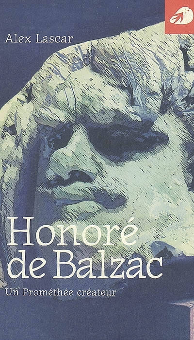 Honoré de Balzac : un Prométhée créateur