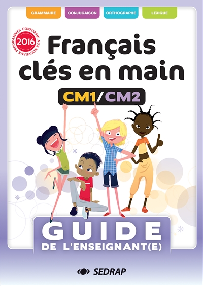 Français clés en main CM1-CM2 : guide de l'enseignant(e) : conforme aux nouveaux programmes 2016