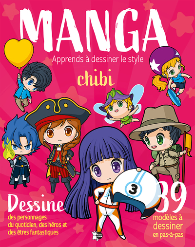 Manga, apprends à dessiner le style chibi : dessine des personnages du quotidien, des héros et des êtres fantastiques : 39 modèles à dessiner en pas-à-pas
