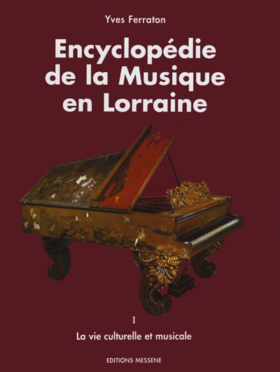Encyclopédie de la musique en Lorraine. Vol. 1. La vie culturelle et musicale