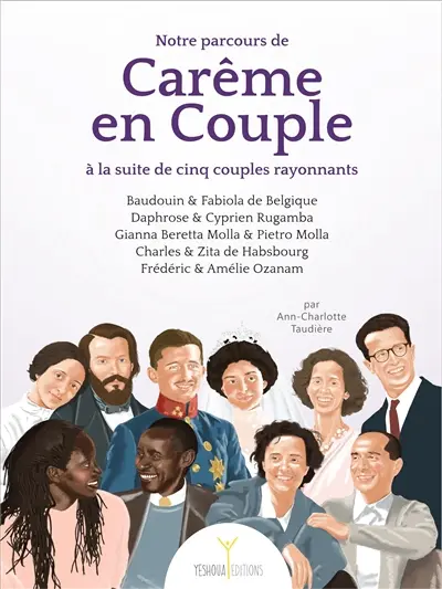 Notre parcours de carême en couple à la suite de cinq couples rayonnants : Baudouin & Fabiola de Belgique, Daphrose & Cyprien Rugamba, Gianna Beretta Molla & Pietro Molla, Charles & Zita de Habsbourg, Frédéric & Amélie Ozanam