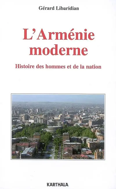 L'Arménie moderne : histoire des hommes et de la nation