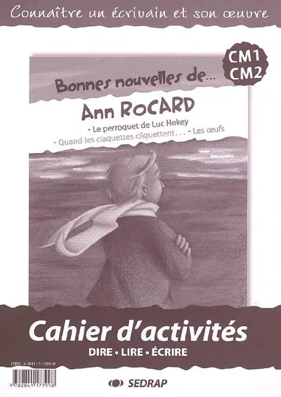 Bonnes nouvelles de... Ann Rocard, CM1-CM2 : Le perroquet de Luc Hokey, Quand les claquettent cliquettent... Les oeufs : cahier d'activités : dire, lire, écrire