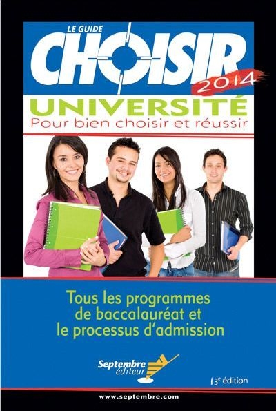 Le guide Choisir université 2014 : pour bien choisir et réussir : tous les programmes de baccalauréat et le processus d'admission