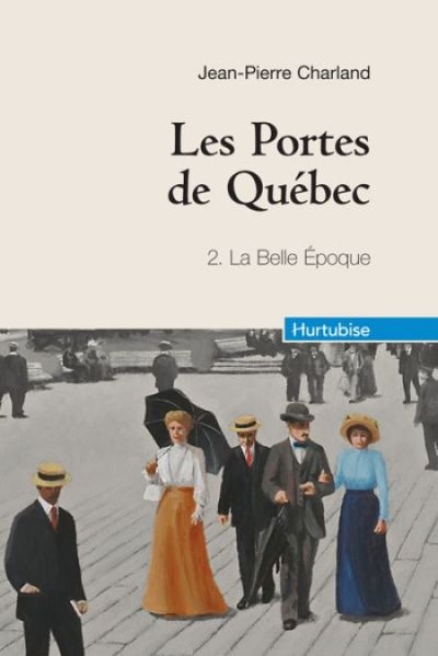 Les portes de Québec. Vol. 2. La belle époque
