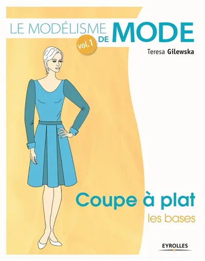 Le modélisme de mode. Vol. 1. Coupe à plat, les bases