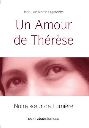 Un amour de Thérèse : notre soeur de lumière