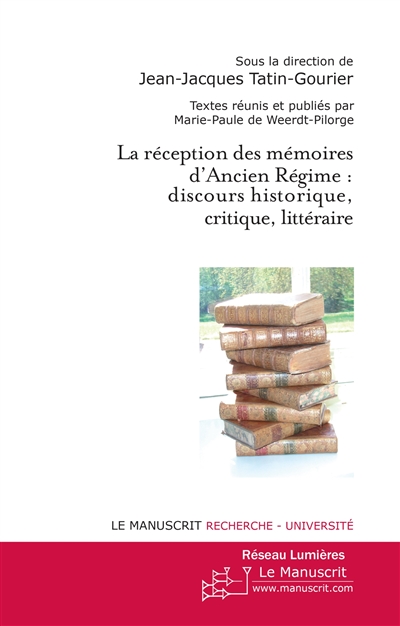 La réception des mémoires d'Ancien Régime : discours historique, critique, littéraire