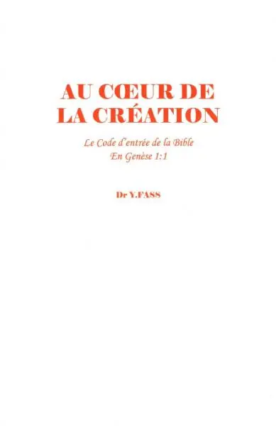 Au coeur de la création : le code d'entrée de la Bible en Genèse 1:1 : à l'entrée, une clef est souvent dissimulée...