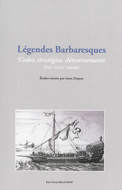 Légendes barbaresques : le récit de captivité : codes, stratégies, détournements, XVIe-XVIIe siècles