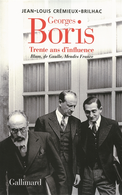 Georges Boris : trente ans d'influence : Blum, de Gaulle, Mendès France