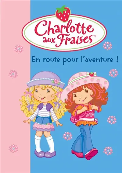 Charlotte aux fraises. Vol. 20. En route pour l'aventure !