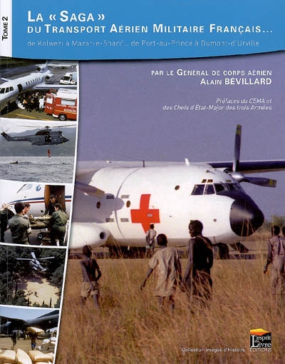 La saga du transport aérien militaire français... : de Kolwezi à Mazar-e-Sharif, de Port-au-Prince à Dumont-d'Urville. Vol. 2