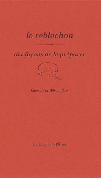 Le reblochon : dix façons de le préparer