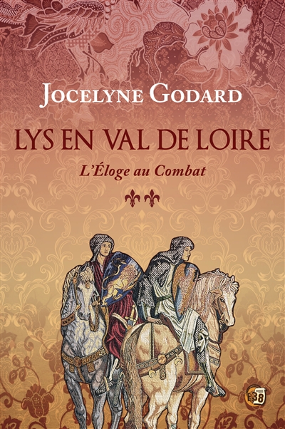 Lys en Val de Loire. Vol. 2. L'éloge au combat