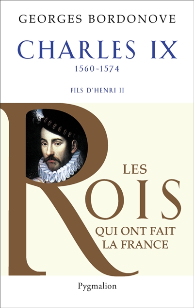 Les rois qui ont fait la France : les Valois. Vol. 9. Charles IX : Hamlet couronné