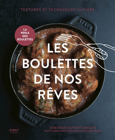 Les boulettes de nos rêves : textures et techniques ultimes : la perle des boulettes