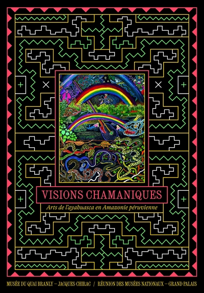 Visions chamaniques : arts de l'ayahuasca en Amazonie péruvienne