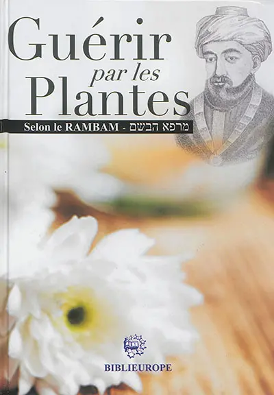 Guérir par les plantes selon le Rambam : les plantes médicinales au service de votre santé