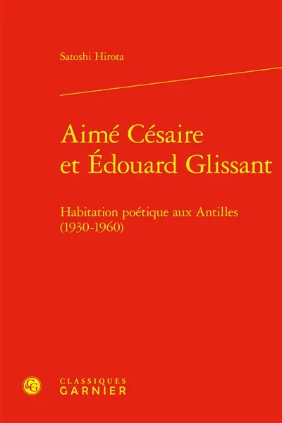 Aimé Césaire et Edouard Glissant : habitation poétique aux Antilles (1930-1960)